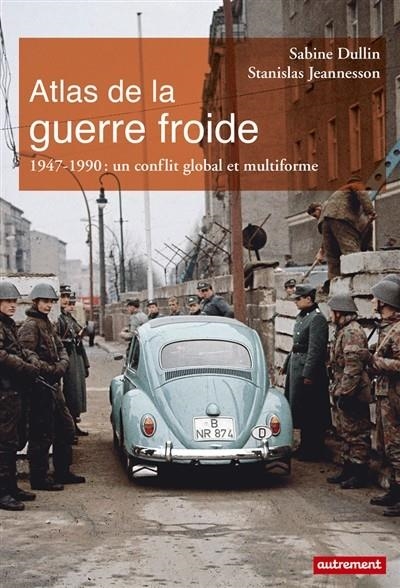 ATLAS DE LA GUERRE FROIDE : UN CONFLIT GLOBAL ET MULTIFORME  | 9782746745285 | DULLIN, SABIINE/JEANNESSON, STANISLAS/TAMIATTO, JÉRÉMIE