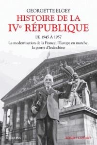 HISTOIRE DE LA IVE RÉPUBLIQUE - TOME 1, DE 1945 À MARS 1957 : LA MODERNISATION DE LA FRANCE, L'EUROPE EN MARCHE, LA GUERRE D'INDOCHINE | 9782221145692 | ELGEY, GEORGETTE