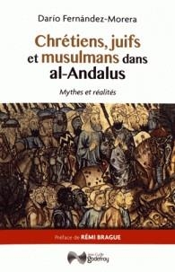 CHRÉTIENS, JUIFS ET MUSULMANS DANS AL-ANDALUS - MYTHES ET RÉALITÉS | 9782865533053 | FERNANDEZ-MORERA, DARIO