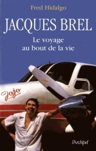 JACQUES BREL - LE VOYAGE AU BOUT DE LA VIE | 9782809824872 | HIDALGO, FRED