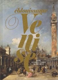 EBLOUISSANTE VENISE - VENISE, LES ARTS ET L'EUROPE AU XVIIIE SIÈCLE | 9782711870714 | COLLECTIF