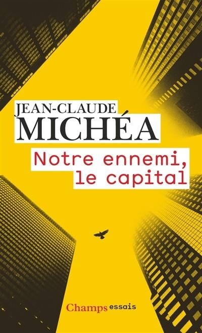 NOTRE ENNEMI, LE CAPITAL : NOTES SUR LA FIN DES JOURS TRANQUILLES | 9782081422339 | MICHÉA, JEAN-CLAUDE