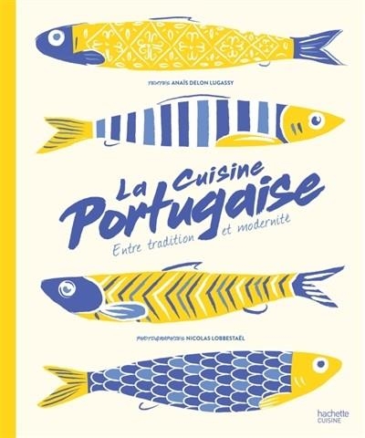 LA CUISINE PORTUGAISE : ENTRE TRADITION ET MODERNITÉ | 9782017042884 | DELON LUGASSY, ANAÏS