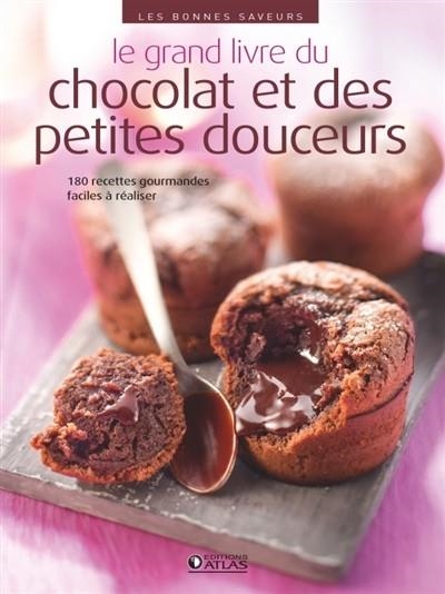 LE GRAND LIVRE DU CHOCOLAT ET DES PETITES DOUCEURS : 180 RECETTES GOURMANDES FACILES À RÉALISER | 9782344030301