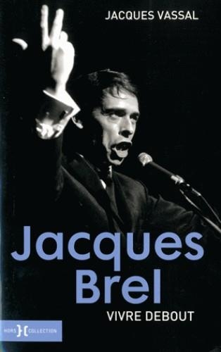 JACQUES BREL - VIVRE DEBOUT | 9782258153448 | VASSAL, JACQUES 