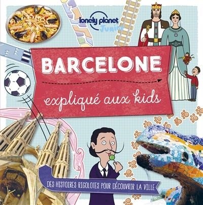 BARCELONE EXPLIQUÉ AUX KIDS : DES HISTOIRES RIGOLOTES POUR DÉCOUVRIR LA VILLE | 9782816176476 | BUTTERFIELD, MOIRA 