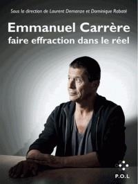 EMMANUEL CARRÈRE - FAIRE EFFRACTION DANS LE RÉEL | 9782818046364 | LAURENT DEMANZE, DOMINIQUE RABATÉ, COLLECTIF