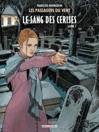 LES PASSAGERS DU VENT T.8 LE SANG DES CERISES - LIVRE 1, RUE DE L'ABREUVOIR | 9782413004080 | BOURGEON, FRANÇOIS