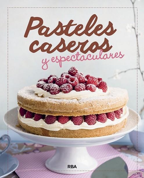 PASTELES CASEROS Y ESPECTACULARES | 9788424938345 | , REDACCION RBA LIBROS, S.A.