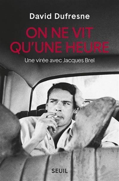 ON NE VIT QU'UNE HEURE : UNE VIRÉE AVEC JACQUES BREL | 9782021364507 | DUFRESNE, DAVID