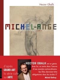 MICHEL-ANGE TOME 2. DEPUIS LA CHAPELLE SIXTINE - DE 1512 À 1564 | 9782754110532 | OBALK, HECTOR