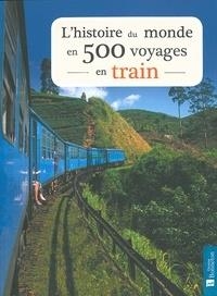 L'HISTOIRE DU MONDE EN 500 VOYAGES EN TRAIN | 9782862537757 | BAXTER, SARAH