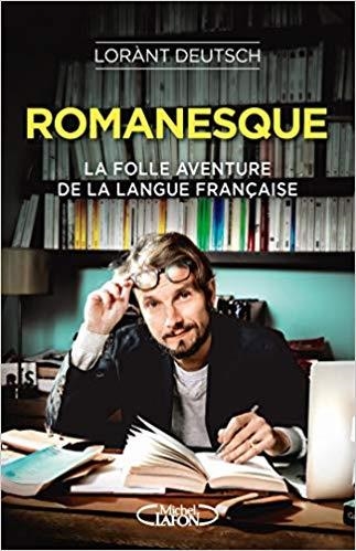 ROMANESQUE : LA FOLLE AVENTURE DE LA LANGUE FRANÇAISE | 9782749936321 | DEUTSCH, LORÀNT