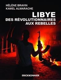 LIBYE, DES RÉVOLUTIONNAIRES AUX REBELLES  | 9782367601403 | HÉLÈNE BRAVIN, KAMEL ALMARACHE