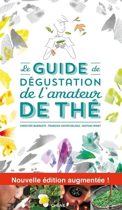 LE GUIDE DE DÉGUSTATION DE L'AMATEUR DE THÉ | 9782812310126 | BARBASTE, CHRISTINE/ DELMAS, FRANÇOIS-XAVIER/ MINET, MATHIAS