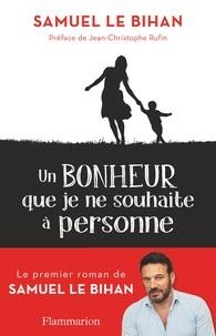 UN BONHEUR QUE JE NE SOUHAITE À PERSONNE  | 9782081431713 | LE BIHAN, SAMUEL