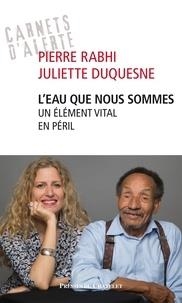 L'EAU QUE NOUS SOMMES - UN ÉLÉMENT VITAL EN PÉRIL | 9782845927643 | PIERRE RABHI, JULIETTE DUQUESNE