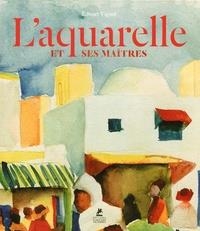 L'AQUARELLE ET SES MAÎTRES | 9782809916119 | VIGNOT, EDWART