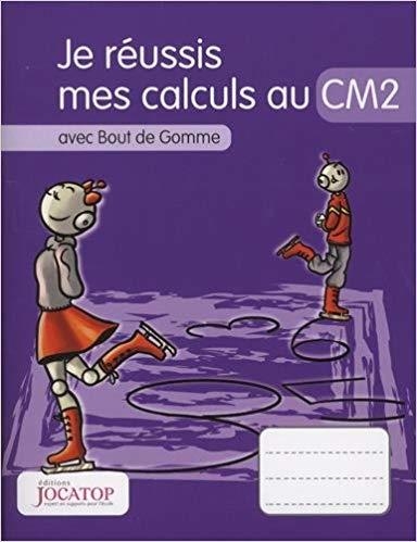 JE RÉUSSIS MES CALCULS AU CM2 AVEC BOUT DE GOMME  | 9782363950918