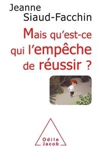 MAIS QU'EST CE QUI L'EMPÊCHE DE RÉUSSIR ? - COMPRENDRE POURQUOI, SAVOIR COMMENT FAIRE | 9782738133205 | SIAUD-FACCHIN, JEANNE 