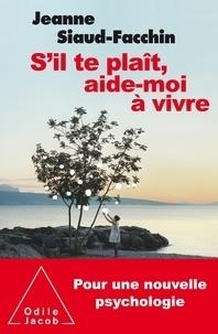 S'IL TE PLAÎT, AIDE-MOI À VIVRE - POUR UNE NOUVELLE PSYCHOLOGIE | 9782738135803 | SIAUD-FACCHIN, JEANNE 