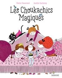 LES CHOUKACHICS MAGIQUES | 9782377311361 | EMILIE CHAZERAND, AURÉLIE GUILLEREY