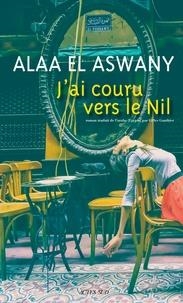 J'AI COURU VERS LE NIL | 9782330109042 | ALAA EL ASWANY