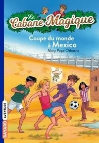 LA CABANE MAGIQUE TOME 47. COUPE DU MONDE À MEXICO | 9782747053600 | MARY POPE OSBORNE