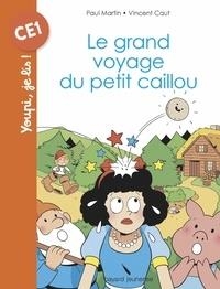 LE GRAND VOYAGE DU PETIT CAILLOU  | 9782747088305 | PAUL MARTIN, VINCENT CAUT