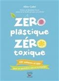 ZÉRO PLASTIQUE, ZÉRO TOXIQUE : 101 ASTUCES ET DIY POUR UN QUOTIDIEN SAIN ET ÉCOLOGIQUE | 9782365492621 | ALINE GUBRI