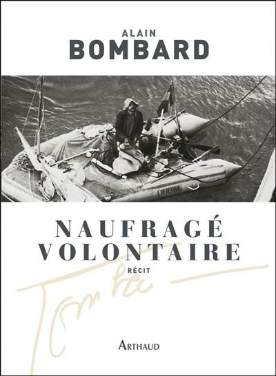 NAUFRAGÉ VOLONTAIRE : SANS VIVRES SUR L'ATLANTIQUE : RÉCIT | 9782081339309 | BOMBARD, ALAIN