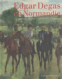 EDGAR DEGAS EN NORMANDIE - LE PEINTRE DU CHEVAL ET DES COURSES  | 9782353402830 | OBERTHÜR, MARIEL