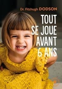 TOUT SE JOUE AVANT AVANT 6 ANS - HOW TO PARENT  | 9782501135511 | DODSON, FITZHUGH 