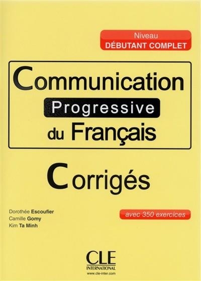 COMMUNICATION PROGRESSIVE DU FRANÇAIS : NIVEAU DÉBUTANT COMPLET : CORRIGÉS | 9782090380927 | DOROTHÉE ESCOUFIER, CAMILLE GOMY, KIM TA MINH