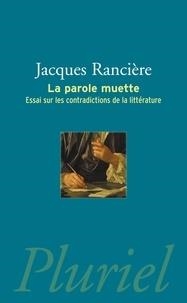 LA PAROLE MUETTE - ESSAI SUR LES CONTRADICTIONS DE LA LITTÉRATURE | 9782818502150 | RANCIÈRE, JACQUES