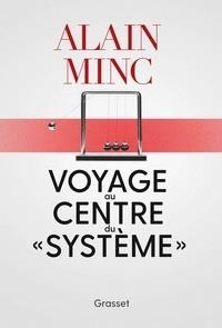 VOYAGE AU CENTRE DU "SYSTÈME"  | 9782246820024 | MINC, ALAIN