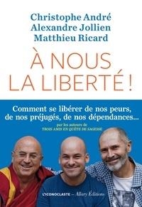 A NOUS LA LIBERTÉ | 9782378800543 | CHRISTOPHE ANDRÉ, ALEXANDRE JOLLIEN, MATHIEU RICARD