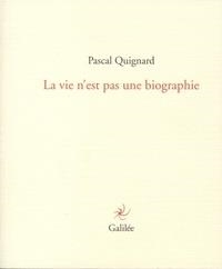 LA VIE N'EST PAS UNE BIOGRAPHIE | 9782718609805 | QUIGNARD, PASCAL