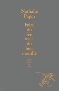 FAIRE DU FEU AVEC DU BOIS MOUILLÉ  | 9782211221917 | PAPIN, NATHALIE