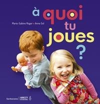 A QUOI TU JOUES? NE | 9782377310692 | MARIE-SABINE ROGER, ANNE SOL