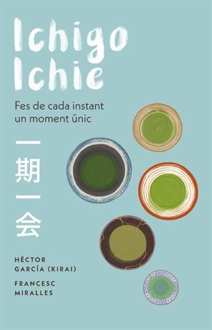 ICHIGO-ICHIE. FES DE CADA INSTANT UN MOMENT ÚNIC | 9788441232020 | MIRALLES, FRANCESC/GARCÍA, HÉCTOR