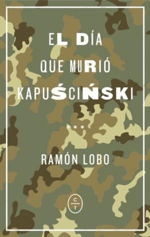 EL DÍA QUE MURIÓ KAPUSCINSKI | 9788494913143 | LOBO, RAMÓN