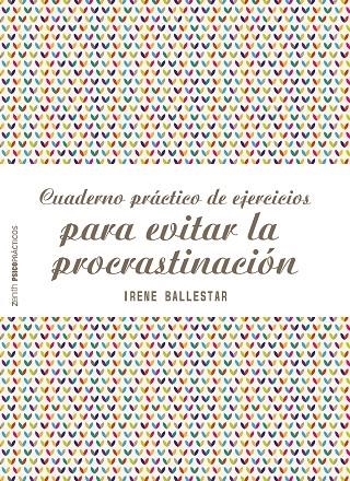 CUADERNO PRÁCTICO DE EJERCICIOS PARA EVITAR LA PROCRASTINACIÓN | 9788408201915 | BALLESTAR, IRENE