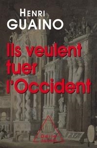 ILS VEULENT TUER L'OCCIDENT | 9782738147615 | GUAINO, HENRI