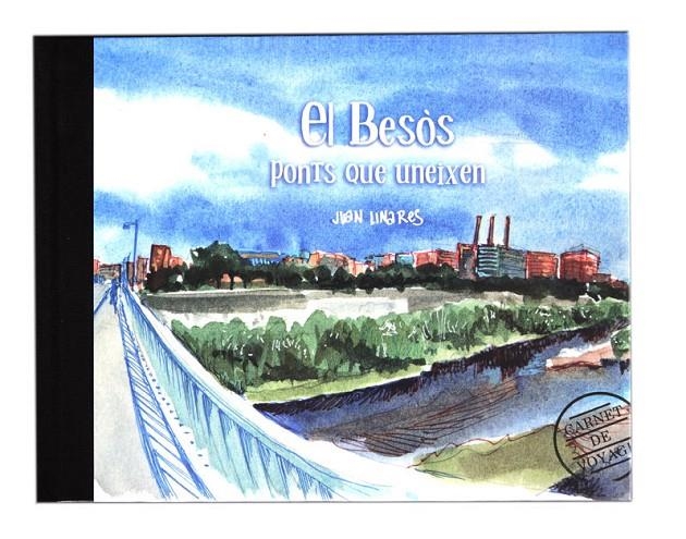 EL BESÒS, PONTS QUE UNEIXEN CARNET DE VOYAGE BARCELONA | 9788491560555 | JUAN LINARES