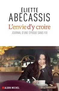 L'ENVIE D'Y CROIRE - JOURNAL D'UNE ÉPOQUE SANS FOI  | 9782226440549 | ABÉCASSIS, ELIETTE