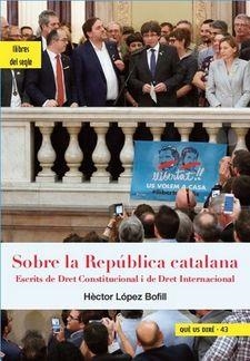 SOBRE LA REPUBLICA CATALANA | 9788494986000 | LOPEZ BOFILL, HECTOR