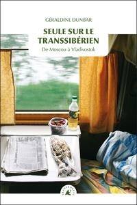 SEULE SUR LE TRANSSIBÉRIEN - DE MOSCOU À VLADIVOSTOK  | 9782361571061 | GÉRALDINE DUNBAR