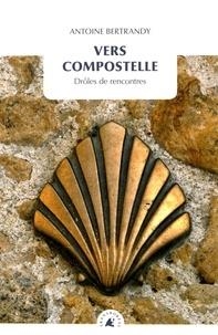 VERS COMPOSTELLE - DRÔLES DE RENCONTRES | 9782361570880 | BERTRANDY, ANTOINE