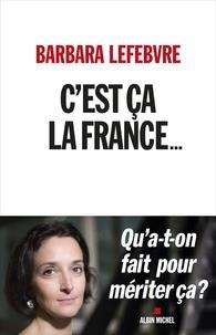 C'EST ÇA LA FRANCE... - QU'A-T-ON FAIT POUR MÉRITER ÇA ? | 9782226439529 | LEFEBVRE, BARBARA